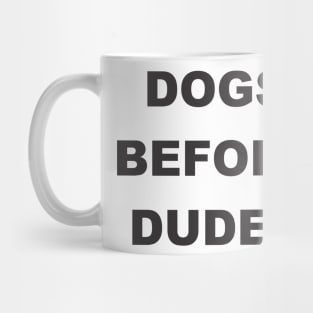 Dogs before dudes Mug